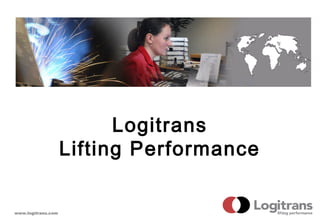 Logitrans
                    Lifting Performance


www.logitrans.com
 