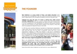 THE COMPANY

              THE FOUNDER

              Silje Vallestad is a young mother of three, and highly educated within
              economics and management. She was voted the Economics Student of the
              year in 2004 based on her academic excellence and her volunteer work.

              Vallestad has since the age of 14 been a driving force within several
              volunteer organizations both on a local, national and international level.
              Innovative thinking and conceptualizing new ideas has been a central part
              in all her engagements. She developed an extensive international network
              while she was studying at United World College of the Atlantic (1995-1997)
              which has played an important factor in her work.

              In 1997 she and Jonathan Robinson founded an International organization
              called World Voices and she received the coveted Ole Vig’s Award for her
              work with the book “Do you have a moment?” which was one of the
              organizations initiatives. In 1998, she played a vital part in establishing
              Students Forum 2000 (Prague) under the guidance of President Vaclav Havel.
              She has participated at several prestigious international conferences as a
              youth delegate and through her engagement has had the opportunity to
              collaborate with people like The Dalai Lama, Hillary Clinton, Fredrik Willem De
              Klerk, Arne Naess, Vigdis Finnbogadottir and Anita Roddick.

              Silje is an entrepreneur minded innovative thinker by nature, and has
              extensive experience as a communicator and project manager. She has
              repeatedly proven that she can successfully execute on the projects and
              initiatives she starts. Silje was appointed Female Entrepreneurship
              Ambassador for Europe by the European Union in October 2010.

              More information about Vallestad can be found on: www.vallestad.net.
 