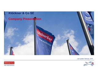 Klöckner & Co SE Company Presentation Last update: February  2010 