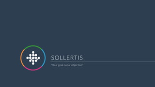 SOLLERTIS
“Your goal is our objective”
 