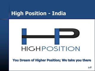 High Position - India




You Dream of Higher Position; We take you there
 