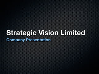 Strategic Vision Limited
Company Presentation
 