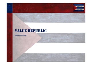 VALUE REPUBLIC
WHERE LESS IS MORE
 