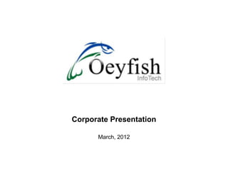 Corporate Presentation

      March, 2012
 