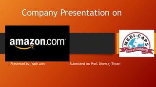 Company Presentation on 
Submitted to: Prof. Dheeraj Tiwari 
Presented by: Yash Jain 
 