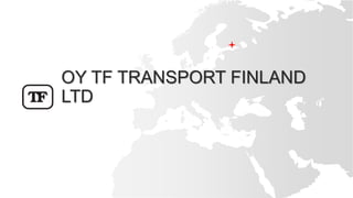 OY TF TRANSPORT FINLAND LTD
 