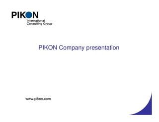 PIKON Company presentation




www.pikon.com

                                   1
 
