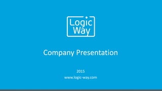 Company Presentation
2015
www.logic-way.com
 