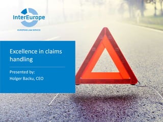 Excellence in claims
handling
Presented by:
Holger Backu, CEO
 