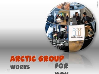 © Arctic Group AB
© Arctic Group AB
                             for
                    Arctic Group
                                   works
                                       1
                                       2012-05-30
 