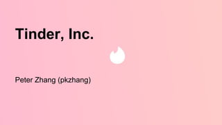 Tinder, Inc.
Peter Zhang (pkzhang)
 