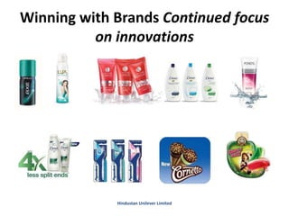 Winning with Brands Continued focus
on innovations
Hindustan Unilever Limited
 