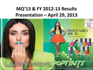 MQ’13 & FY 2012-13 Results
Presentation – April 29, 2013
Hindustan Unilever Limited
 