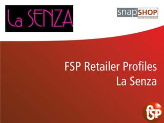 FSP Retailer Profiles
           La Senza
 