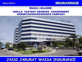 BAJAJ | ALLIANZ  INDIA,S  FASTEST GROWING  GOVERNMENT  UNDERTAKINGINSURANCE COMPANY JAISI JARURAT WAISA INSURANCE 