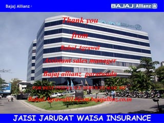 JAISI JARURAT WAISA INSURANCE Thank you from Rahul Agrawal Assistant sales manager Bajaj allianz  paratwada FOR BEST INSURANCE SERVICES MAIL ME   [email_address] 