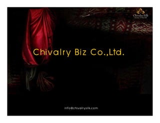 Chivalry Biz Co.,Ltd.


       info@chivalrysilk.com
 