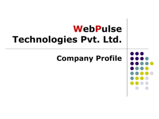 W eb P ulse   Technologies Pvt. Ltd. Company Profile 