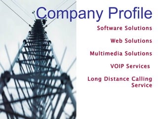 Company Profile Software Solutions Web Solutions Multimedia Solutions VOIP Services  Long Distance Calling Service 