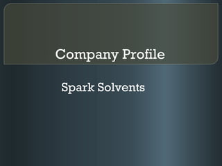 Company Profile   Spark Solvents  