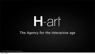 The Agency for the interactive age




 © H-art 2011 | All Rights Reserved | H-art is a GroupM Company

martedì 11 ottobre 11
 