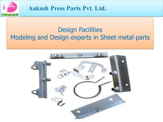 Aakash Press Parts Pvt. Ltd.


               Design Facilities
Modeling and Design experts in Sheet metal parts
 