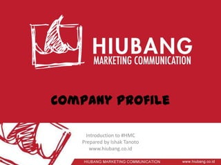 Company Profile

     Introduction to #HMC
   Prepared by Ishak Tanoto
       www.hiubang.co.id
 