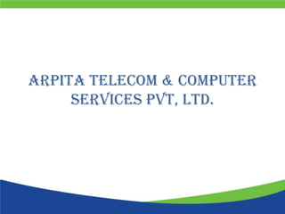 Arpita Telecom & COMPUTER
     SERVICES PVT, LTD.
 