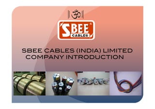 SBEE CABLES (INDIA) LIMITED!
 COMPANY INTRODUCTION!
 