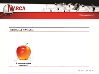 COMPANY PROFILE




IDENTIDADE / IMAGEM




     É assim que você vê
        a sua marca?
 