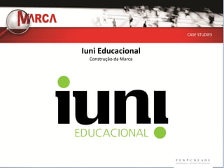 CASE STUDIES



Iuni Educacional
  Construção da Marca
 
