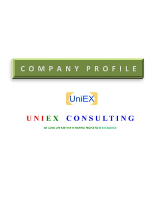 UNIEX             C O N S U L T I N G	
  
  BE LONG LIFE PARTNER IN HELPING PEOPLE TO BE EXCELLENCE
 