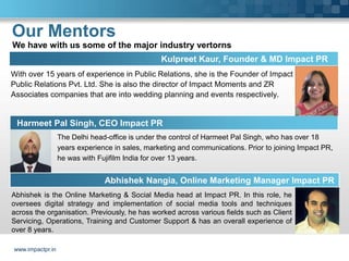 Our Mentors
We have with us some of the major industry vertorns
                                                 Kulpreet ...