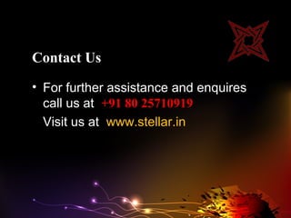 Contact Us
• For further assistance and enquires
  call us at +91 80 25710919
  Visit us at www.stellar.in
 