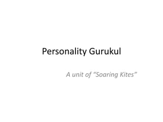 Personality Gurukul

     A unit of “Soaring Kites”
 