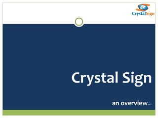 Crystal Sign
an overview…
 