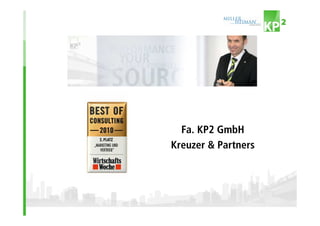 Company Profile



          Fa. KP2 GmbH
        Kreuzer & Partners
 