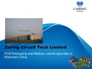 Caring Circuit Tech Limited
PCB Prototyping and Medium volume specialist in
Shenzhen,China
1

 