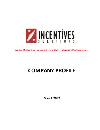 Inspire Motivation. Increase Productivity. Maximize Performance.

COMPANY PROFILE

March 2012

 