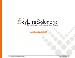 Company Profile




SkyLite Solutions Corporate Profile.                     Email: info@skylite.in
 