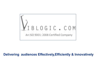 Delivering audiences Effectively,Efficiently & Innovatively
 