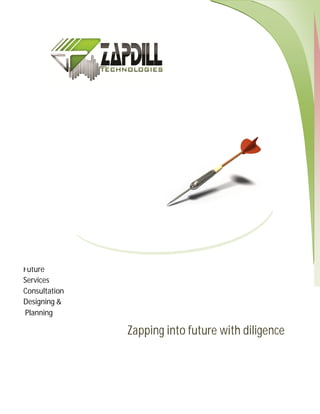 Future
Services
Consultation
Designing &
Planning

               Zapping into future with diligence
 