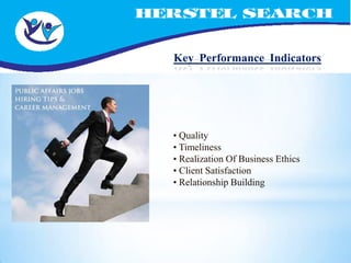 Key Performance Indicators




• Quality
• Timeliness
• Realization Of Business Ethics
• Client Satisfaction
• Relationship Building
 
