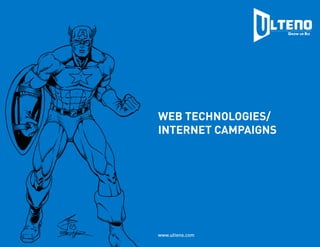 WEB TECHNOLOGIES/ 
INTERNET CAMPAIGNS 
www.ulteno.com 
 