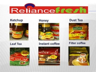 Ketchup Honey Dust Tea 
Leaf Tea Instant coffee Filter coffee 
 