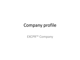 Company profile
EXCPR™ Company
 