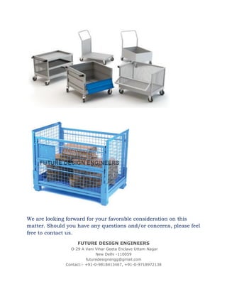 We are looking forward for your favorable consideration on this
matter. Should you have any questions and/or concerns, please feel
free to contact us.
FUTURE DESIGN ENGINEERS
O-29 A Vani Vihar Geeta Enclave Uttam Nagar
New Delhi -110059
futuredesignengg@gmail.com
Contact:- +91-0-9818413467, +91-0-9718972138
 