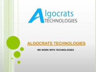 ALGOCRATS TECHNOLOGIES
WE WORK WITH TECHNOLOGIES
 