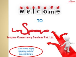 1st Floor, Sarat Villa, Jagamara
Bhubaneswar, Odisha, 751019
Website: www.inspavo.com
Email: info@inspavo.com
Phone/Fax: 0674-2473737
TO
 