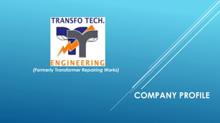 COMPANY PROFILE
(Formerly Transformer Repairing Works)
 